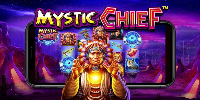 Slot Mystic Chief Favorit Pemain Dengan Jackpot Menggiurkan